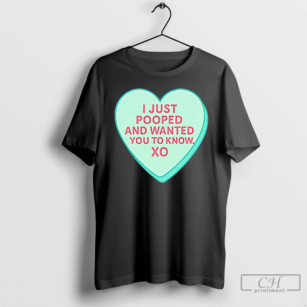 Premium I Just Pooped And Wanted You To Know Xo Candy Heart T Shirts Sweater Hoodie, Sweatshirt | AU01DripNestTees.com