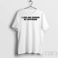 Premium I Love And Cherish My Boyfriend T-Shirts, Hoodie, Sweatshirt | AU01DripNestTees.com