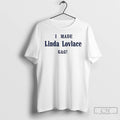 Premium I Made Linda Lovlace Gag T-Shirts, Hoodie, Sweatshirt | AU01DripNestTees.com