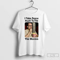 Premium I Take Fence Postt To The The Movies T-Shirts, Hoodie, Sweatshirt | AU01DripNestTees.com