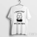 Premium I Turned Myself Into A Morty T-Shirts, Hoodie, Sweatshirt | AU01DripNestTees.com