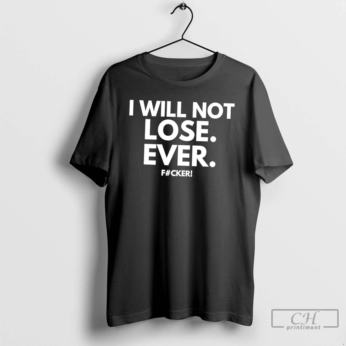 Premium I Will Not Lose Ever Fucker Tee