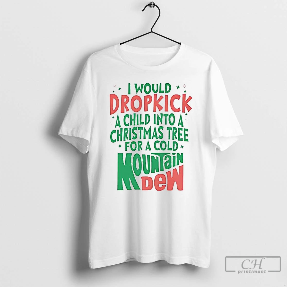 Premium I Would Dropkick A Child Into A Christmas Tree For A Cold Mountain Dew T-Shirts, Hoodie, Sweatshirt