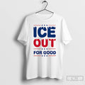 Premium Ice Out For Good T-Shirts, Hoodie, Sweatshirt | AU01DripNestTees.com