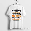 Premium If You Mess With Me You Better Run For Your Life Because My Papa T-Shirts, Hoodie, Sweatshirt | AU01DripNestTees.com