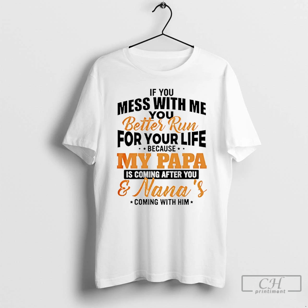 Premium If You Mess With Me You Better Run For Your Life Because My Papa T-Shirts, Hoodie, Sweatshirt | AU01DripNestTees.com