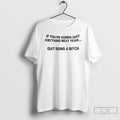 Premium If Youre Going To Quit Anything Next Year Quit Being A Bitch T Shirts Hoodie, Sweatshirt | AU01DripNestTees.com