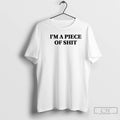 Premium Im A Piece Of Shit T-Shirts, Hoodie, Sweatshirt | AU01DripNestTees.com