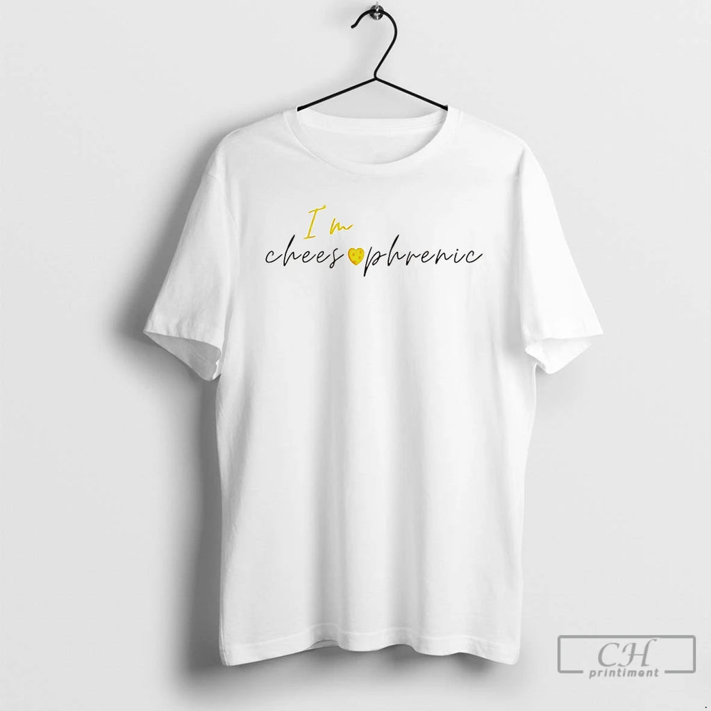 Premium Im Cheesophrenic T-Shirts, Hoodie, Sweatshirt | AU01DripNestTees.com