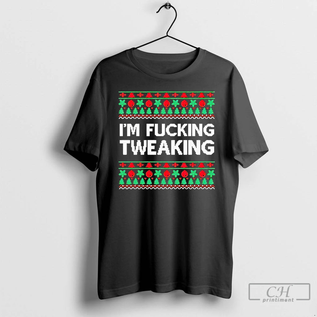 Premium Im Fucking Tweaking Christmas T-Shirts, Hoodie, Sweatshirt | AU01DripNestTees.com