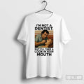 Premium Im Not A Dentist But Ill Take A Look In Your Mouth Vintage T-Shirts, Hoodie, Sweatshirt | AU01DripNestTees.com