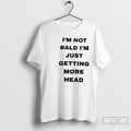 Premium Im Not Bald Im Just Getting More Head T-Shirts, Hoodie, Sweatshirt | AU01DripNestTees.com