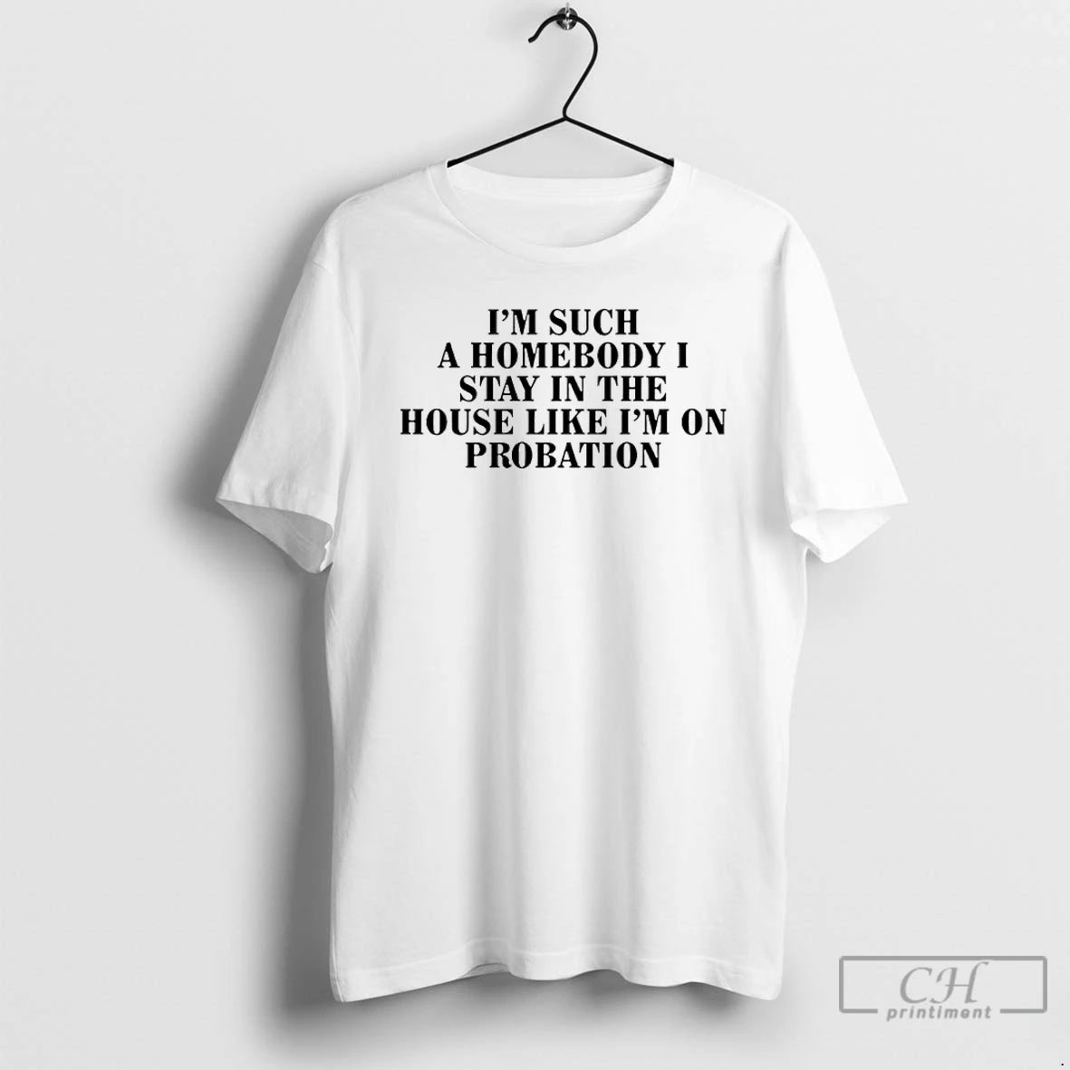 Premium Im Such A Homebody I Stay In The House Like Im On Probation T-Shirts, Hoodie, Sweatshirt | AU01DripNestTees.com