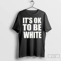 Premium Its Ok To Be White Text T-Shirts, Hoodie, Sweatshirt | AU01DripNestTees.com