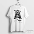 Premium Jesus Yolo Jk Brb T-Shirts, Hoodie, Sweatshirt | AU01DripNestTees.com