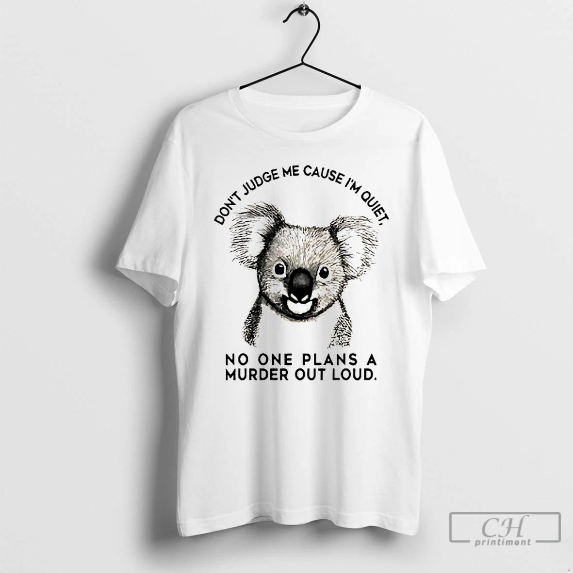 Premium Koala Dont Judge Me Cause Im Quiet No One Plans A Murder Out Loud T-Shirts, Hoodie, Sweatshirt | AU01DripNestTees.com