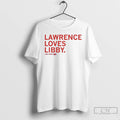 Premium Lawrence Loves Libby Fandel T-Shirts, Hoodie, Sweatshirt | AU01DripNestTees.com