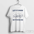Premium Let It Snow But Fuck Ice T-Shirts, Hoodie, Sweatshirt | AU01DripNestTees.com