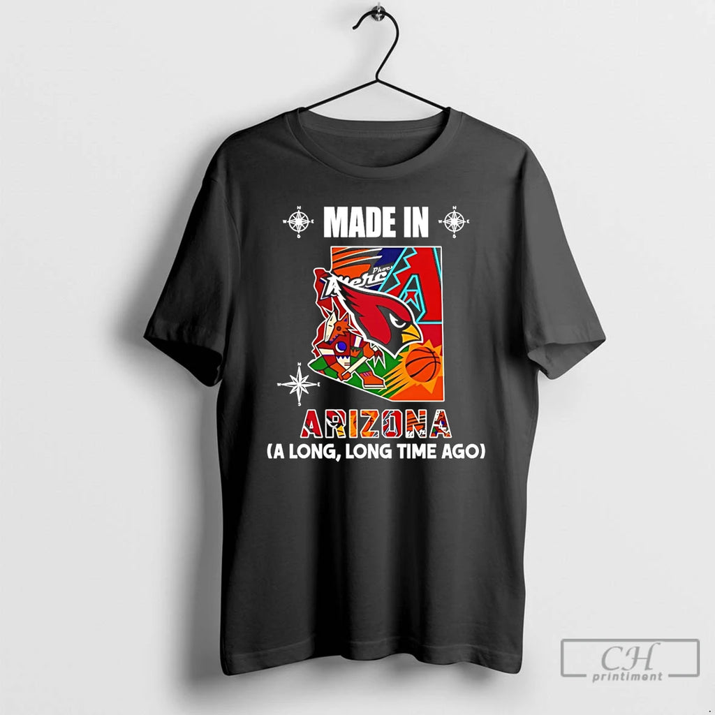 Premium Made In Arizona A Long Long Time Ago State T-Shirts, Hoodie, Sweatshirt | AU01DripNestTees.com