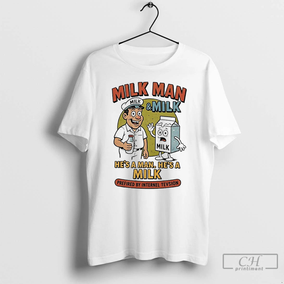Premium Milk Man And Milk Hes A Man Hes A Milk Prefired By Internel Tevsion T-Shirts, Hoodie, Sweatshirt