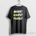 Premium Mine Oops Yours Pickleball T-Shirts, Hoodie, Sweatshirt | AU01DripNestTees.com