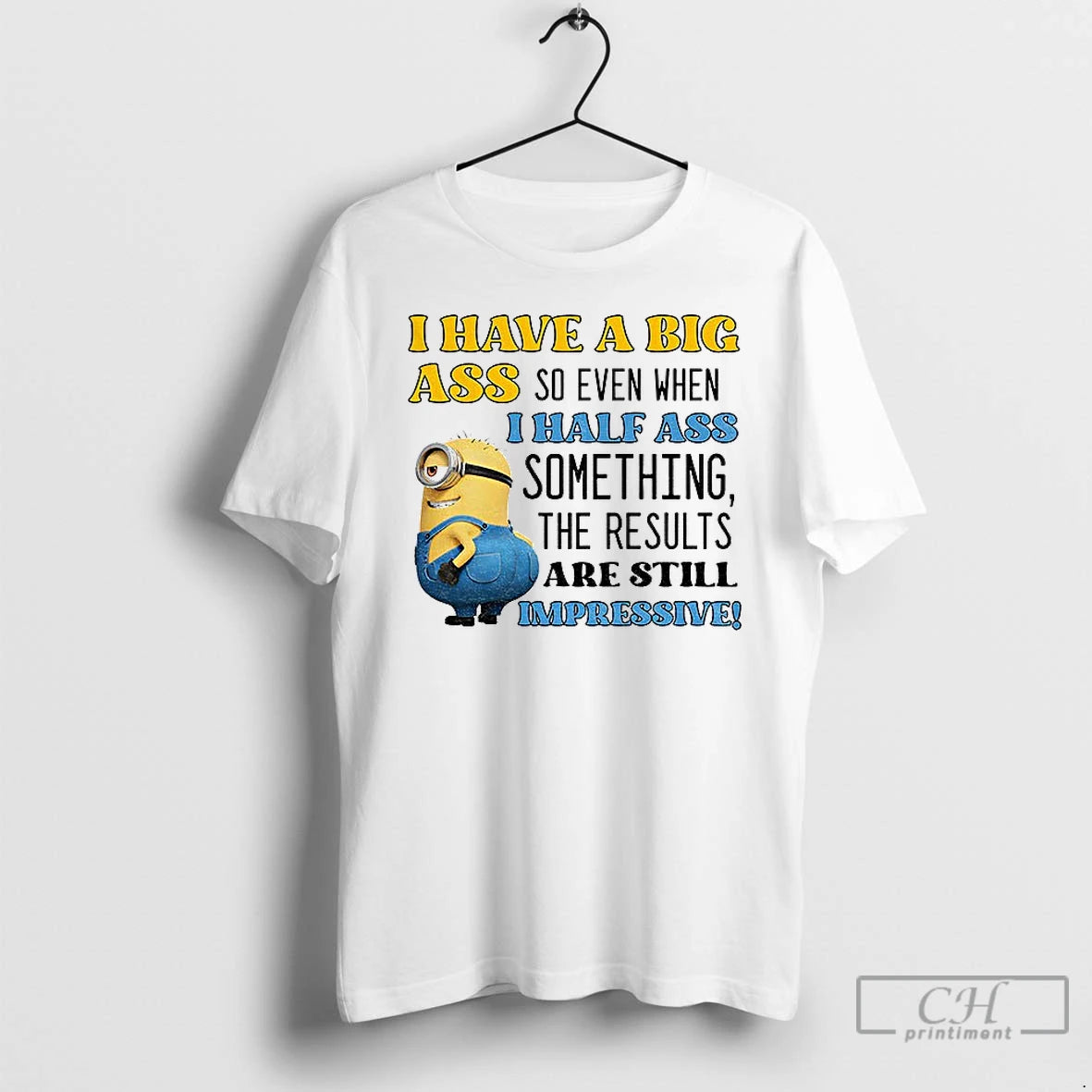 Premium Minion I Have A Big Ass So Even When I Half Ass Something The T-Shirts, Hoodie, Sweatshirt | AU01DripNestTees.com