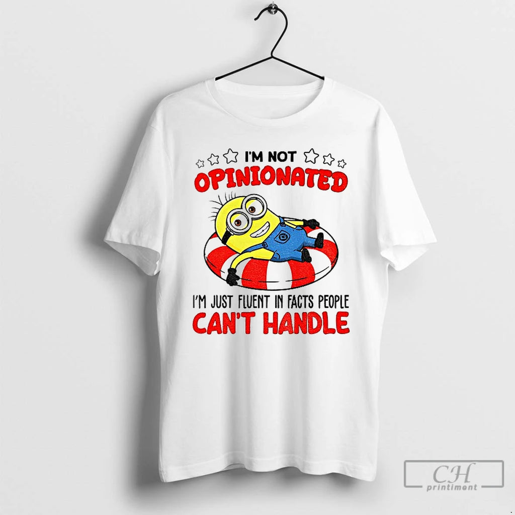 Premium Minion Im Not Opinionated Im Just Fluent In Facts People Cant Handle T Shirts Hoodie, Sweatshirt