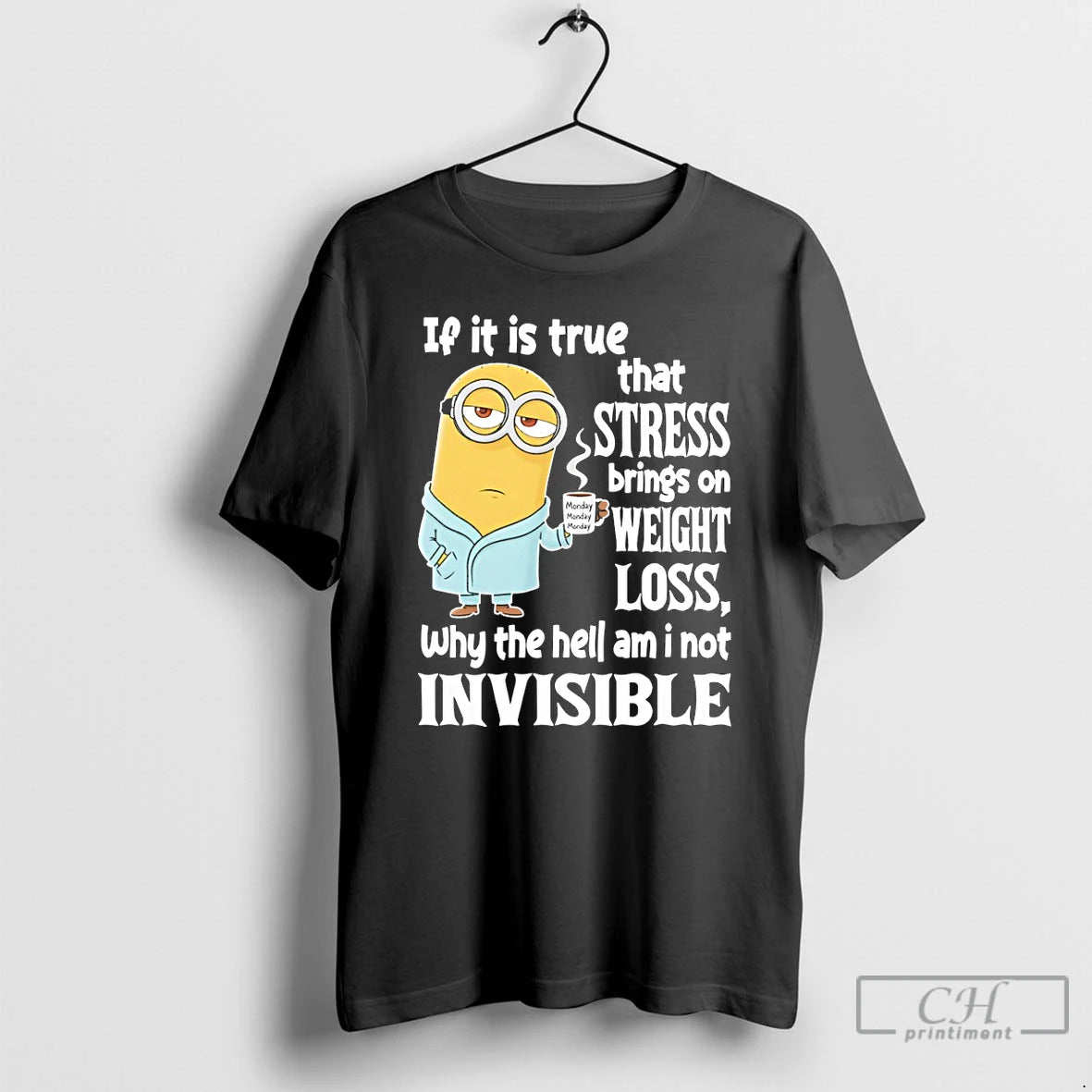 Premium Minion If It Is True That Stress Brings On Weight Loss Why The Hell T-Shirts, Hoodie, Sweatshirt