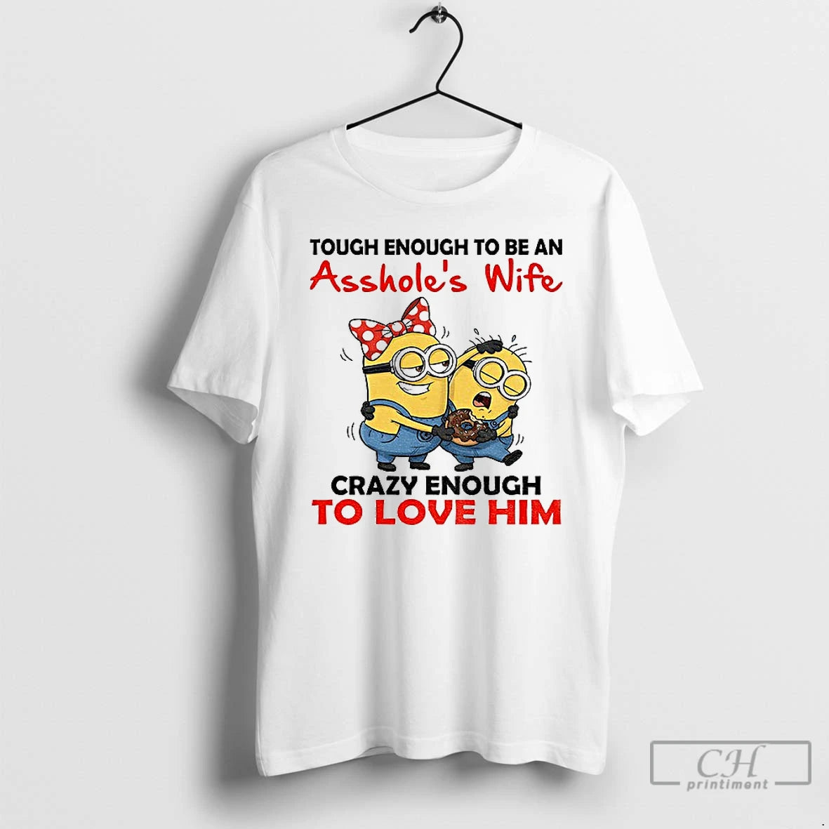 Premium Minion Tough Enough To Be An Assholes Wife Crazy Enough To Love Him T-Shirts, Hoodie, Sweatshirt