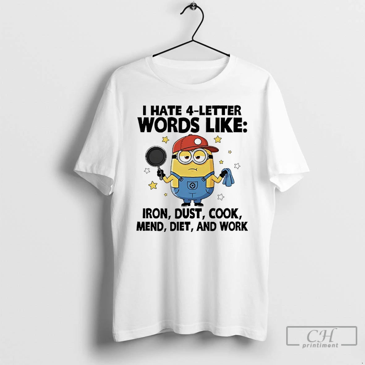 Premium Minions I Hate 4 Letter Words Like Iron Dust Cook Mend Diet And Work T-Shirts, Hoodie, Sweatshirt