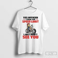 Premium Minions Yes Officer I Saw The Speed Limit I Just Didnt See You T-Shirts, Hoodie, Sweatshirt | AU01DripNestTees.com