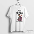 Premium More Zohan Less Zohran T-Shirts, Hoodie, Sweatshirt | AU01DripNestTees.com