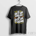 Premium My Get Up And Go Has Got Up Gone T-Shirts, Hoodie, Sweatshirt | AU01DripNestTees.com