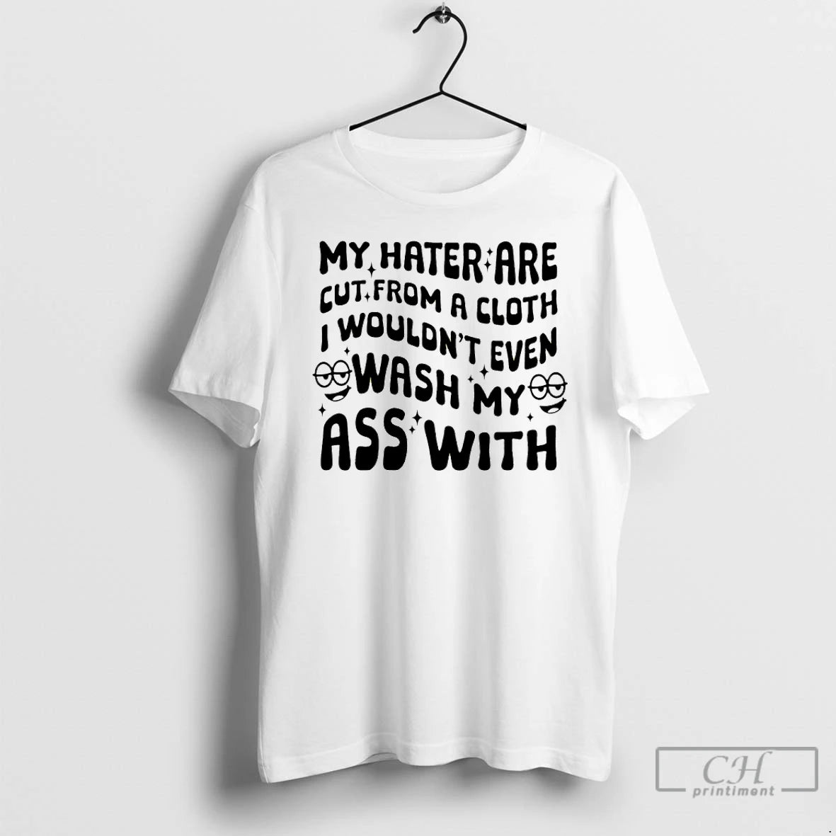 Premium My Hater Are Cut From A Cloth I Wouldnt Even Wash My Ass With T-Shirts, Hoodie, Sweatshirt | AU01DripNestTees.com