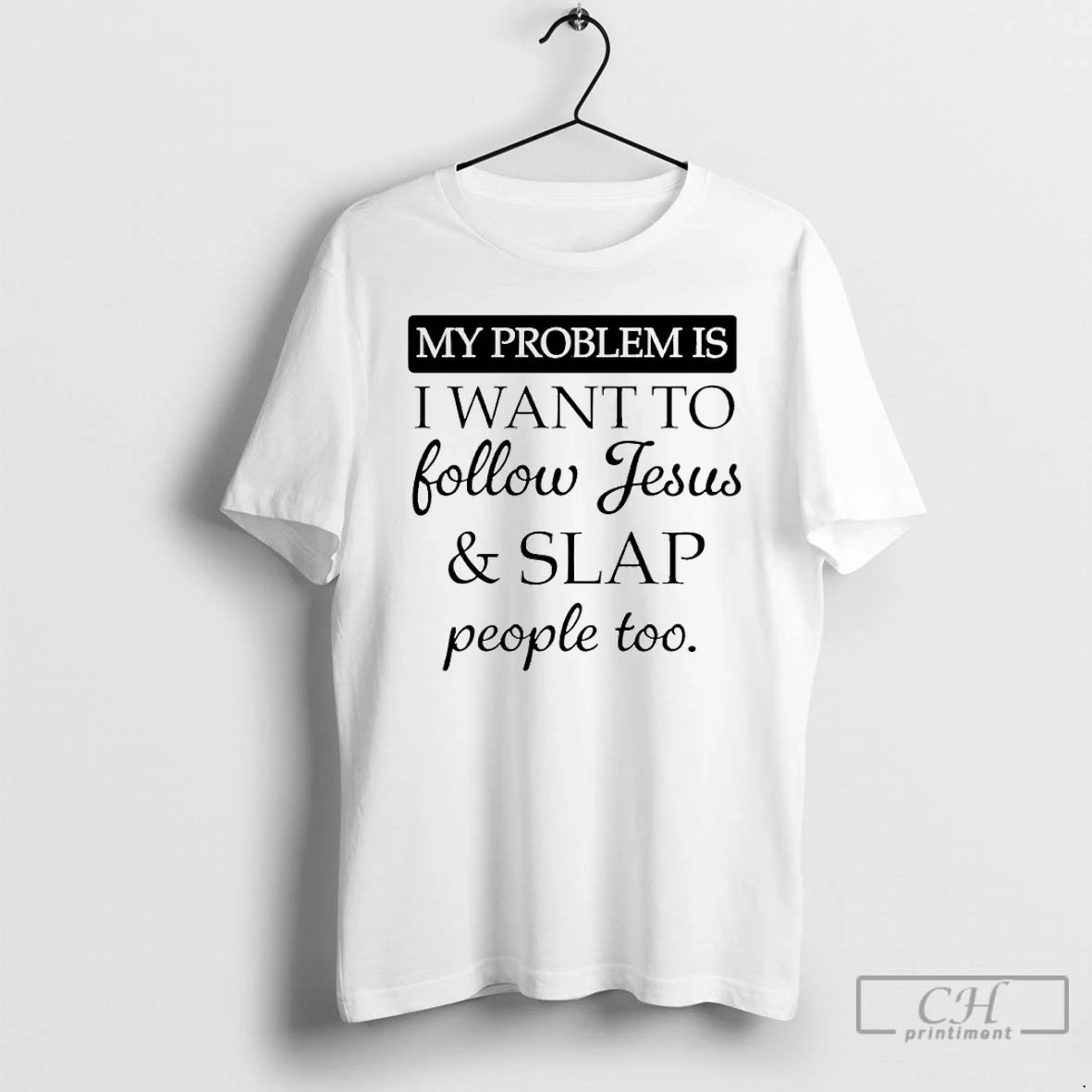 Premium My Problem Is I Want To Follow Jesus And Slap People Too T Shirts Hoodie, Sweatshirt | AU01DripNestTees.com