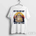 Premium Namaste Sloth Eff You See Kay Why Oh You Vintage T-Shirts, Hoodie, Sweatshirt | AU01DripNestTees.com