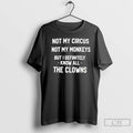 Premium Not My Circus Not My Monkeys But I Definitely Know All The Clowns T-Shirts, Hoodie, Sweatshirt | AU01DripNestTees.com