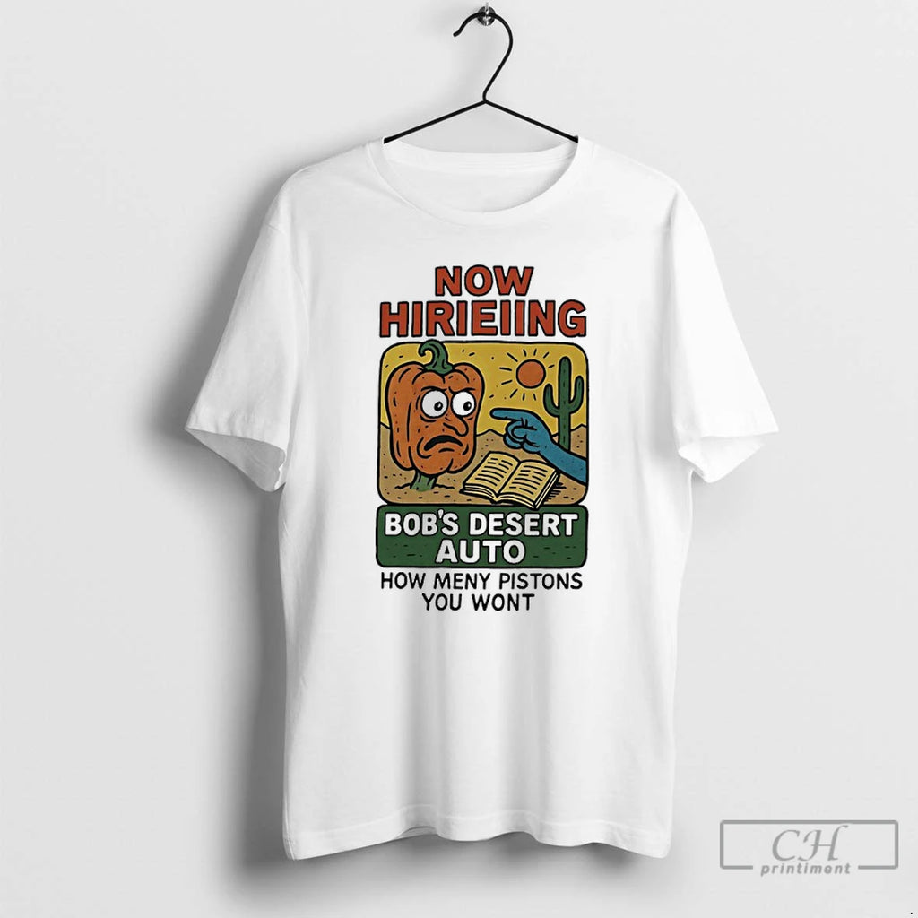 Premium Now Hirieiing Bobs Desert Auto How Meny Pistons You Wont T-Shirts, Hoodie, Sweatshirt | AU01DripNestTees.com