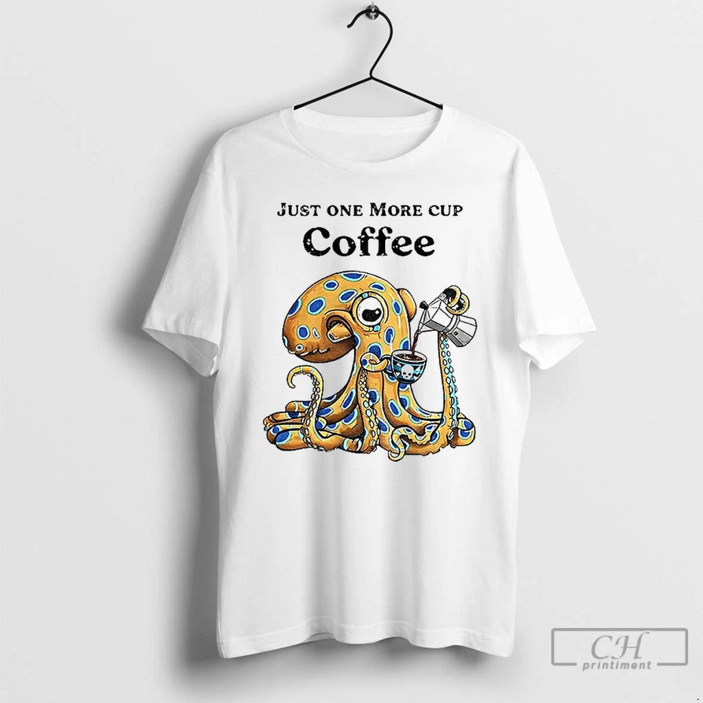 Premium Octopus Just One More Cup Coffee T-Shirts, Hoodie, Sweatshirt | AU01DripNestTees.com
