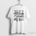 Premium Once Get An Attitude It Takes Me 3 5 Business Days To Fix My T-Shirts, Hoodie, Sweatshirt | AU01DripNestTees.com