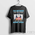 Premium Penguin Im Retired I Was Tired Yesterday And Im Tired Again Today T Shirts Hoodie, Sweatshirt | AU01DripNestTees.com