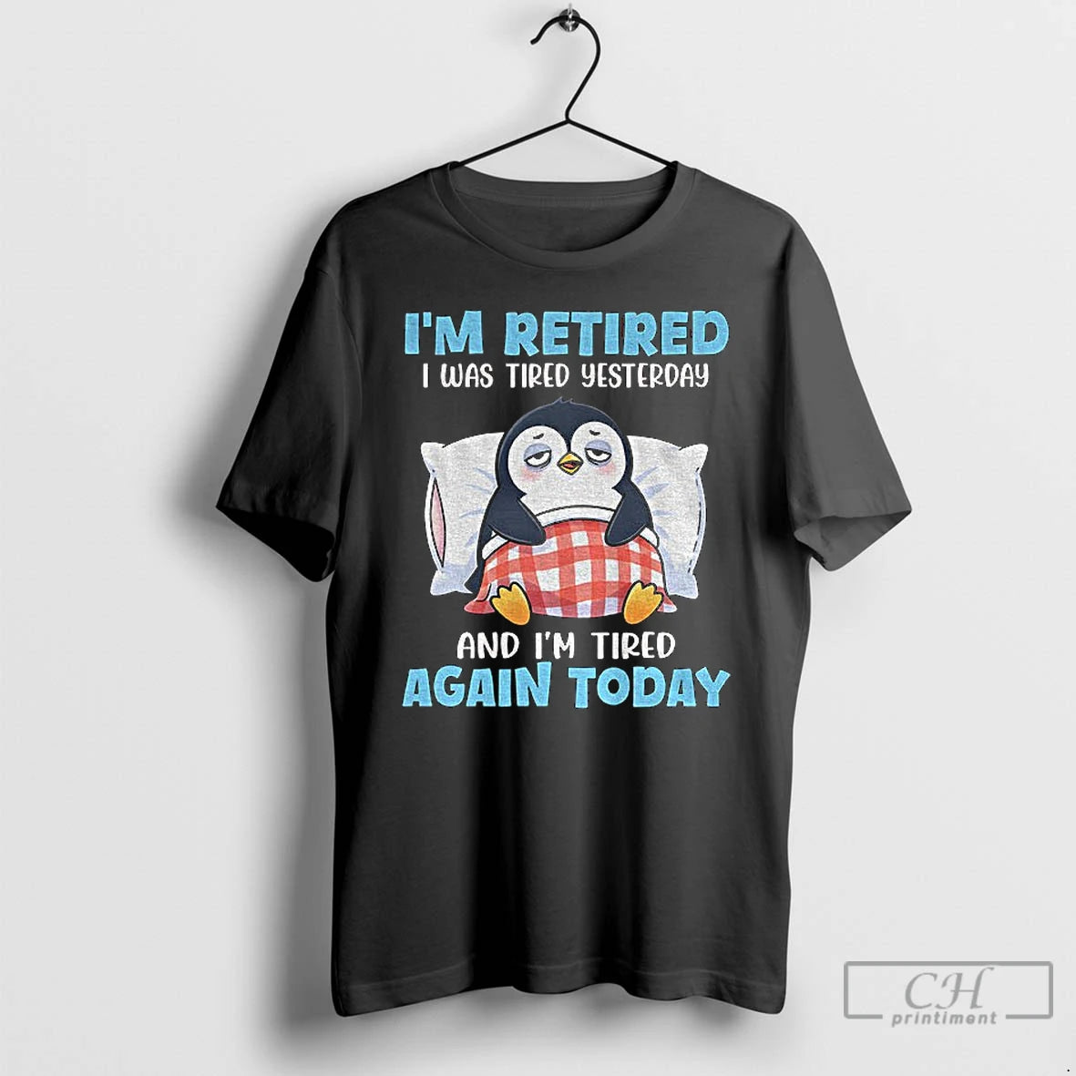 Premium Penguin Im Retired I Was Tired Yesterday And Im Tired Again Today T Shirts Hoodie, Sweatshirt | AU01DripNestTees.com