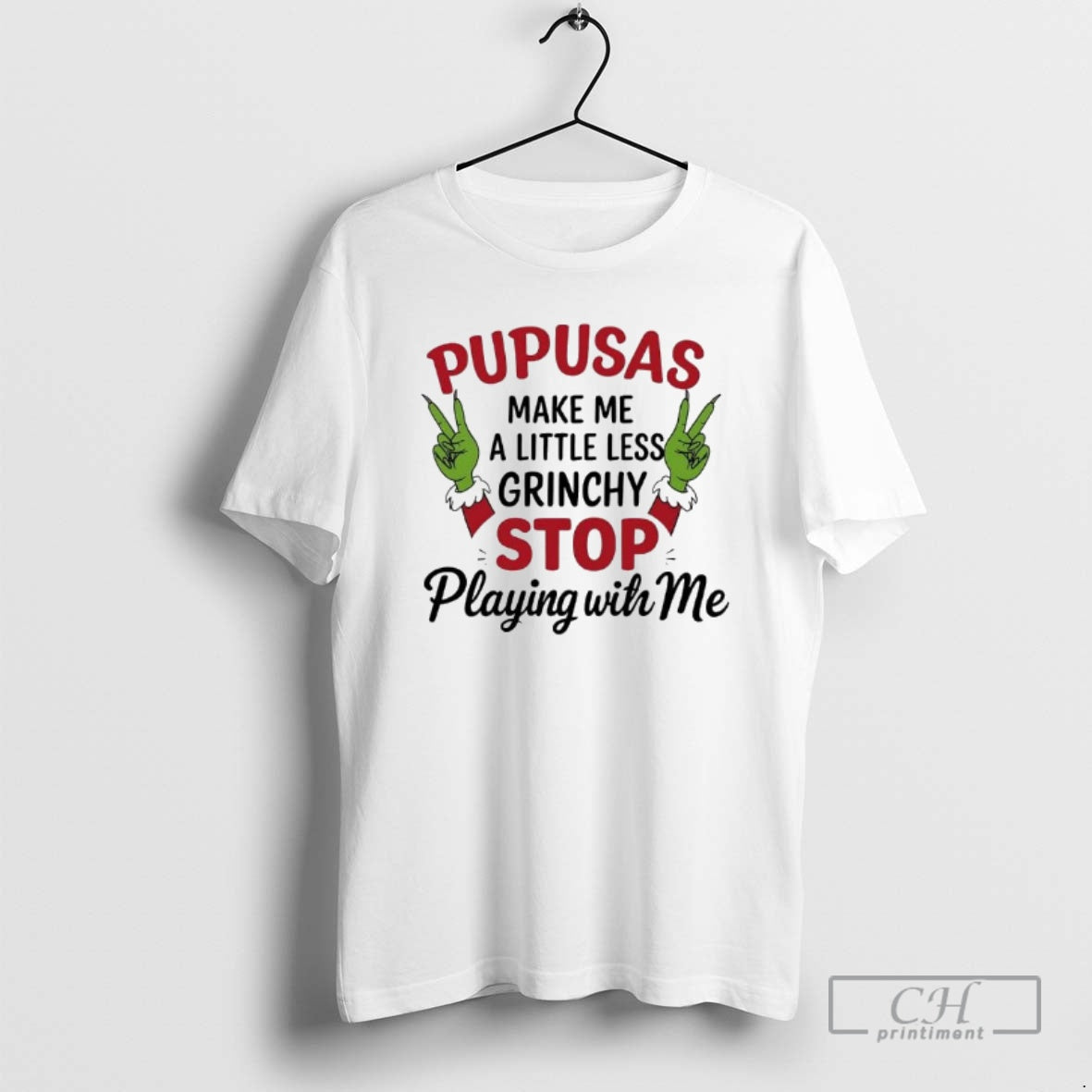 Premium Pupusas Make _ce_bc_ce_b5 A Little Less Grinchy Stop Playing Wih Me Grinch Hands T-Shirts, Hoodie, Sweatshirt