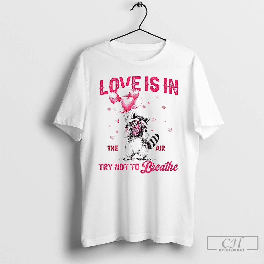 Premium Raccoon Valentines Day Love Is In The Air Try Not To Breathe T Shirts Hoodie, Sweatshirt | AU01DripNestTees.com