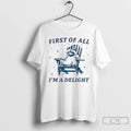 Premium Raccoon First Of All Im A Delight T-Shirts, Hoodie, Sweatshirt | AU01DripNestTees.com