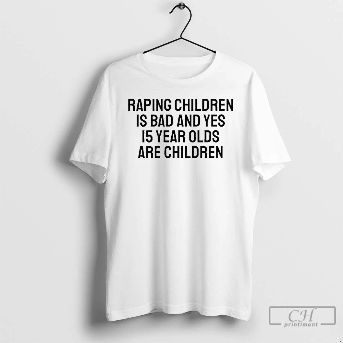 Premium Raping Children Is Bad And Yes 15 Year Olds Are Children T Shirts Sweater Hoodie, Sweatshirt | AU01DripNestTees.com
