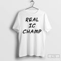 Premium Real Ic Champ T-Shirts, Hoodie, Sweatshirt | AU01DripNestTees.com