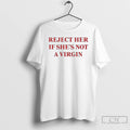 Premium Reject Her If Shes Not A Virgin T-Shirts, Hoodie, Sweatshirt | AU01DripNestTees.com