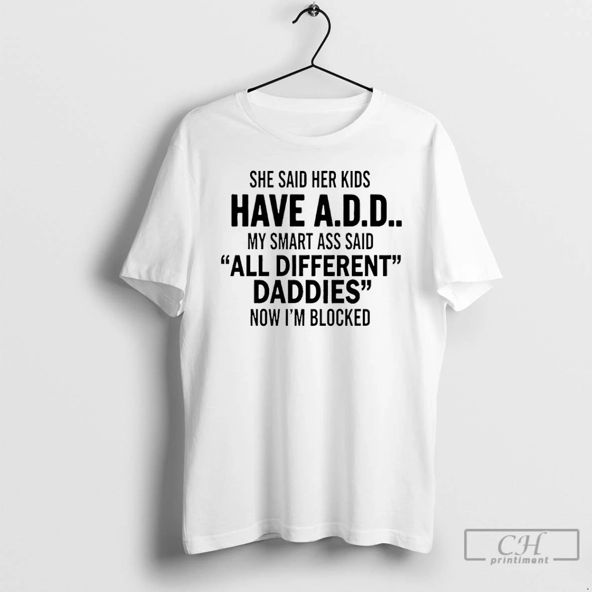 Premium She Said Her Kids Have Add My Smart Ass Said All Different Daddies Now T-Shirts, Hoodie, Sweatshirt