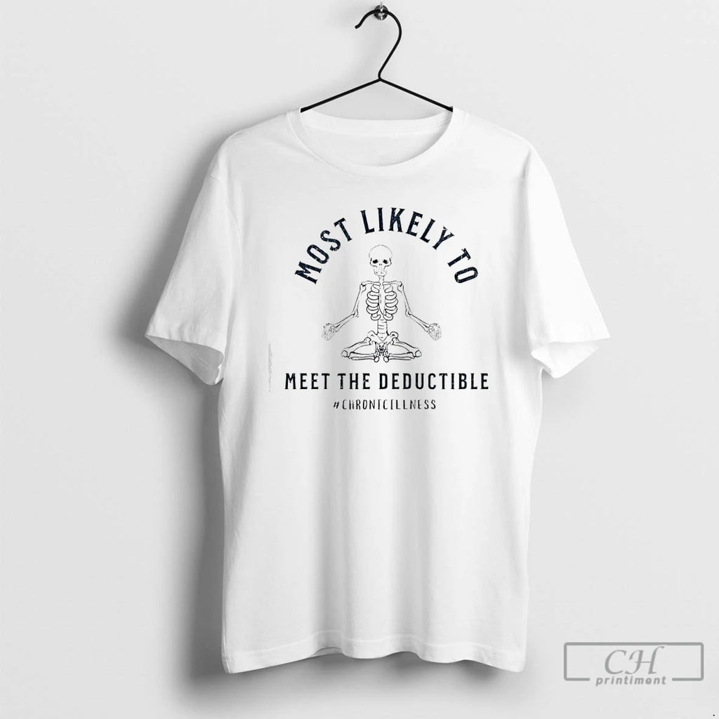 Premium Skeleton Most Likely Meet The Deductible Chronicillness T-Shirts, Hoodie, Sweatshirt | AU01DripNestTees.com